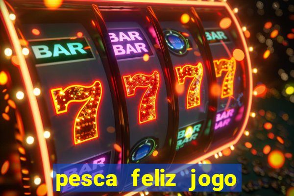 pesca feliz jogo cassino download